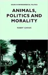 Animals, Politics and Morality - Robert Garner