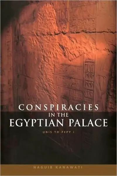 Conspiracies in the Egyptian Palace - Naguib Kanawati