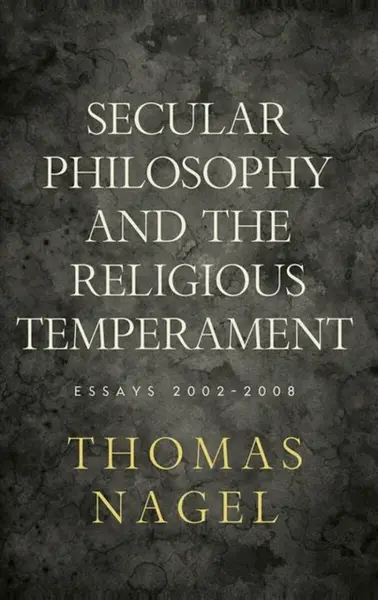 Secular Philosophy and the Religious Temperament - Thomas Nagel