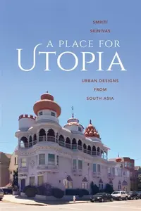 A Place for Utopia - Smriti  Srinivas
