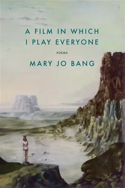 A Film in Which I Play Everyone - Mary Jo Bang