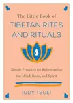 The Little Book of Tibetan Rites and Rituals - Judy Tsuei