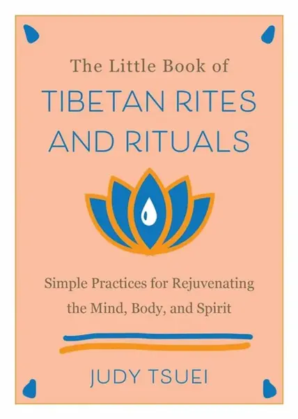 The Little Book of Tibetan Rites and Rituals - Judy Tsuei