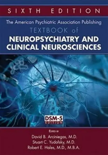 The American Psychiatric Association Publishing Textbook of Neuropsychiatry and Clinical Neurosciences