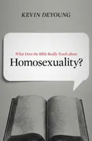 What Does the Bible Really Teach about Homosexuality? - Kevin DeYoung