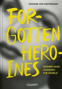 Forgotten Heroines - Stefanie von Wietersheim