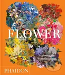 Flower (Exploring the World in Bloom) - Phaidon Editors