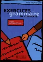 Mise en pratique: Exercices de grammaire en contexte intermédiaire Livre d´éleve
