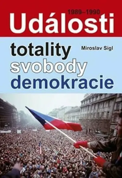 Události totality, svobody, demokracie (poškozená) - Miroslav Sígl