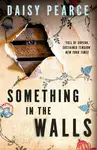 Something in the Walls - Daisy Pearce