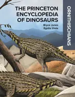 The Princeton Encyclopedia of Dinosaurs: Ornithischians - Bryce Jones