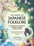 The Book of Japanese Folklore: An Encyclopedia of the Spirits, Monsters, and Yokai of Japanese Myth - kniha z kategorie Humanitní a společenské vědy