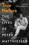 True Nature (The Lives of Peter Matthiessen) - Lance Richardson