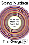Going Nuclear (How the Atom Will Save the World) - Tim Gregory - kniha z kategorie Humanitní a společenské vědy