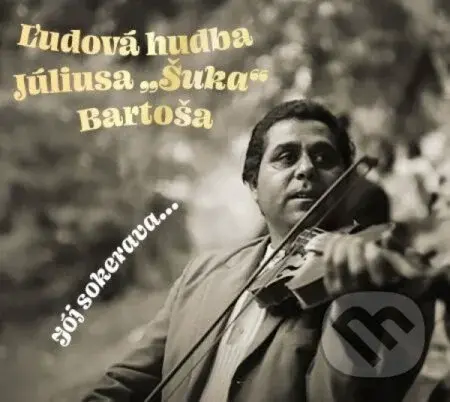 Ľudová Hudba Júliusa "Šuka" Bartoša:  Joj Sokerava... (CD)