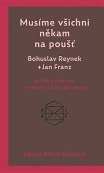Musíme všichni někam na poušť - Bohuslav Reynek, Miloš Doležal, Jan Franz