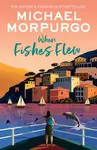 When Fishes Flew - Michael Morpurgo