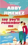 Say You'll Remember Me - Abby Jimenez