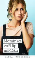 Maminka vaří líp, miláčku - Alena Jakoubková - e-kniha