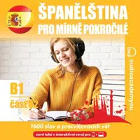 Španělština pro mírně pokročilé B1, část 2 - Tomáš Dvořáček, Alena Sasínová, Jeff Short, Kateřina Dvořáčková - audiokniha