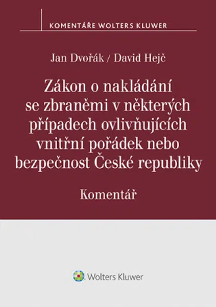 Zákon o nakládání se zbraněmi v některých případech ovlivňujících vnitřní pořádek nebo bezpečnost České republiky. Komentář - Jan Dvořák, David Hejč -