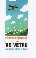 Ve větru - o krajině, lásce a tichu - Ivana Karásková, Eduard Kejnovský