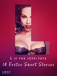 L is for Love-toys - 10 Erotic Short Stories - Malva B., Sarah Schmidt, My Lemon, Sara Olsson