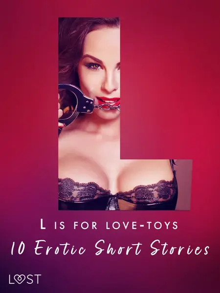 L is for Love-toys - 10 Erotic Short Stories - Malva B., Sarah Schmidt, My Lemon, Sara Olsson