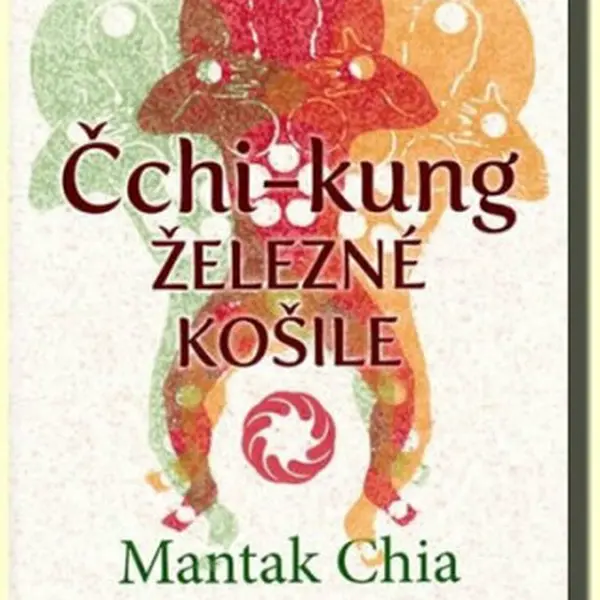 Čchi-Kung - Železné košile - Mantak Chia