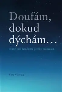 Doufám, dokud dýchám ... - Věra Vlčková