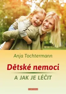 Dětské nemoci a jak je léčit - Anja Tochtermann