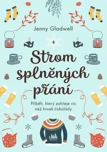 Strom splněných přání - Příběh, který zahřeje víc, než hrnek čokolády - Jenny Gladwell