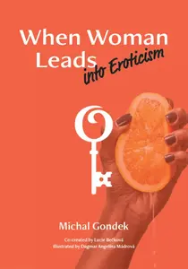 When Woman Leads into Eroticism - Gondek Michal, Lucie Bečková