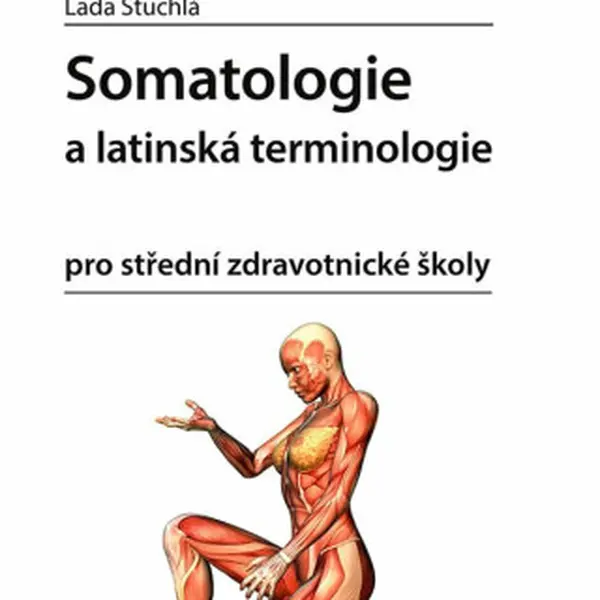Somatologie a latinská terminologie pro střední zdravotnické školy - Lada Stuchlá