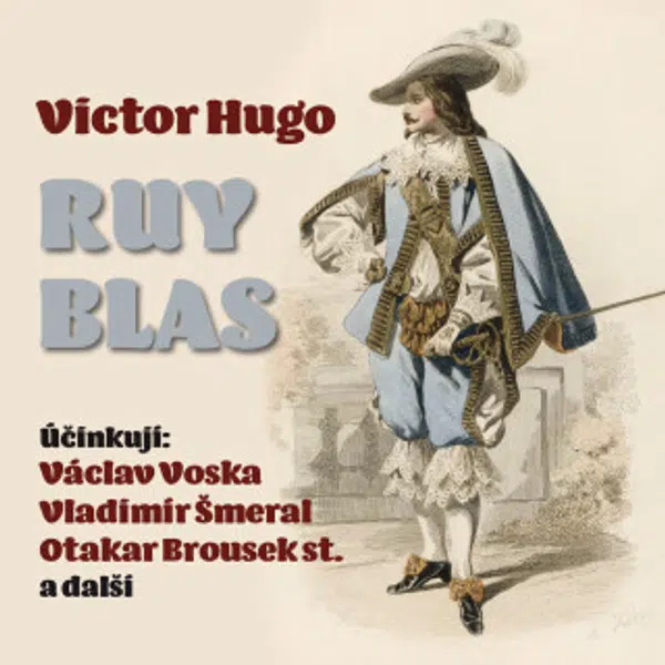 Ruy Blas - Victor Hugo, František Kožík, Viola Zinková, Václav Voska, Vladimír Čech, Otakar Brousek, Vladimír Šmeral, Václav Trégl, Vladimír Salač - a