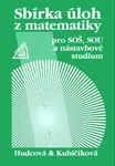 Sbírka úloh z matematiky pro SOŠ, SOU a nástavbové studium - Milada Hudcová, Libuše Kubičíková