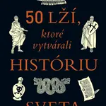50 lží, ktoré vytvárali históriu sveta