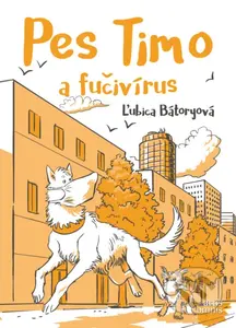 Pes Timo a fučivírus - Ľubica Bátoryová, Martin Luciak (ilustrácie) - kniha z kategorie Beletrie pro děti