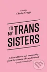 To My Trans Sisters - Charlie Craggs - kniha z kategorie Humanitní a společenské vědy