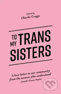 To My Trans Sisters - Charlie Craggs - kniha z kategorie Humanitní a společenské vědy