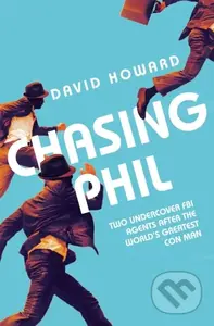 Chasing Phil (The Adventures of Two Undercover FBI Agents with the World's Most Charming Con Man) - kniha z kategorie Životopisy, reportáže a myšlenky