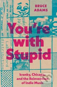 You're with Stupid (Kranky, Chicago, and the Reinvention of Indie Music) - kniha z kategorie Umění, design a architektura