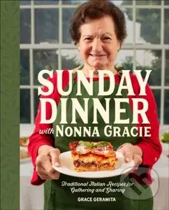 Sunday Dinner with Nonna Gracie (Traditional Italian Recipes for Gathering and Sharing) - kniha z kategorie Italská kuchyně