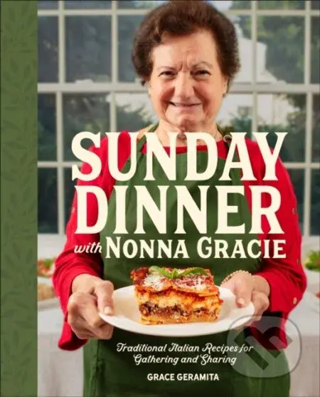 Sunday Dinner with Nonna Gracie (Traditional Italian Recipes for Gathering and Sharing) - kniha z kategorie Italská kuchyně