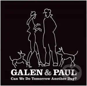 Galen & Paul: Can We Do Tomorrow Another Day? - Galen & Paul