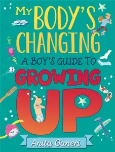 My Body's Changing: A Boy's Guide to Growing Up - Anita Ganeriová