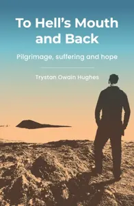 To Hell's Mouth and Back - Trystan Owain Hughes