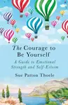 The Courage to be Yourself - Sue Patton Thoele - kniha z kategorie Humanitní a společenské vědy