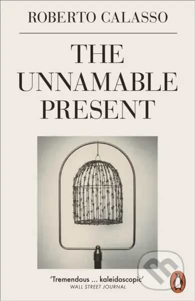 The Unnamable Present - Roberto Calasso - kniha z kategorie Humanitní a společenské vědy