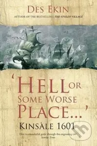 Hell or Some Worse Place: Kinsale 1601 - Des Ekin - kniha z kategorie Historie